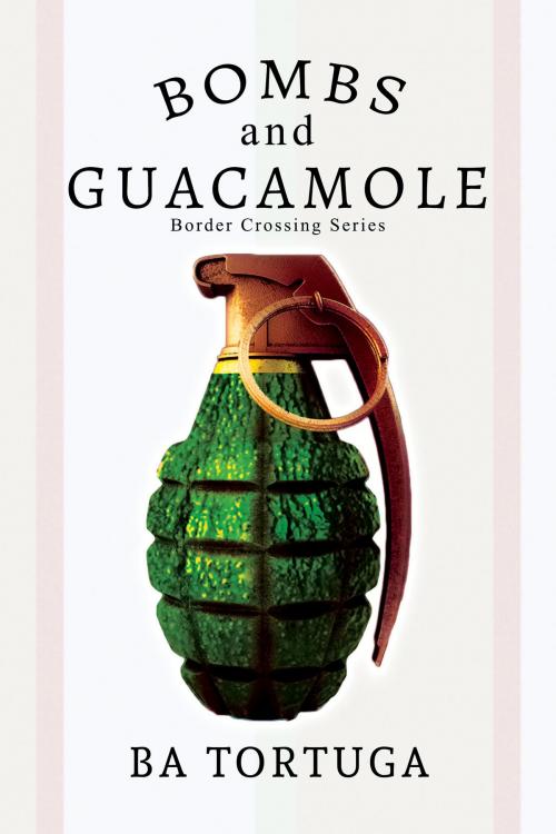 Cover of the book Bombs and Guacamole by BA Tortuga, Dreamspinner Press