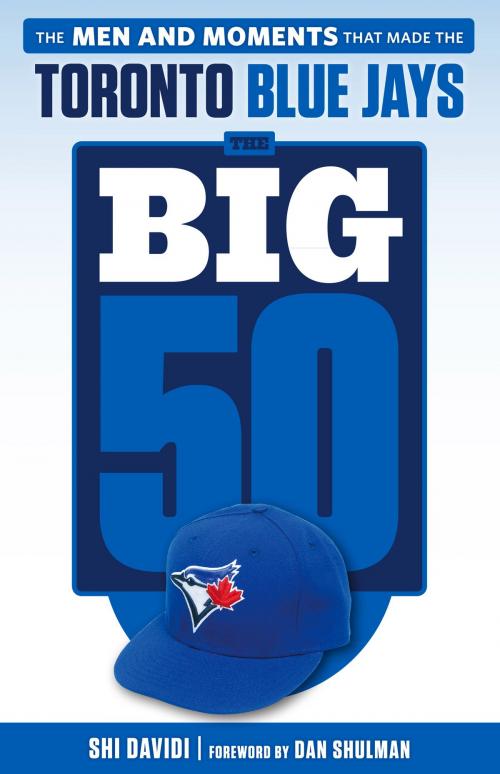 Cover of the book Big 50: Toronto Blue Jays by Shi Davidi, Dan Shulman, Triumph Books