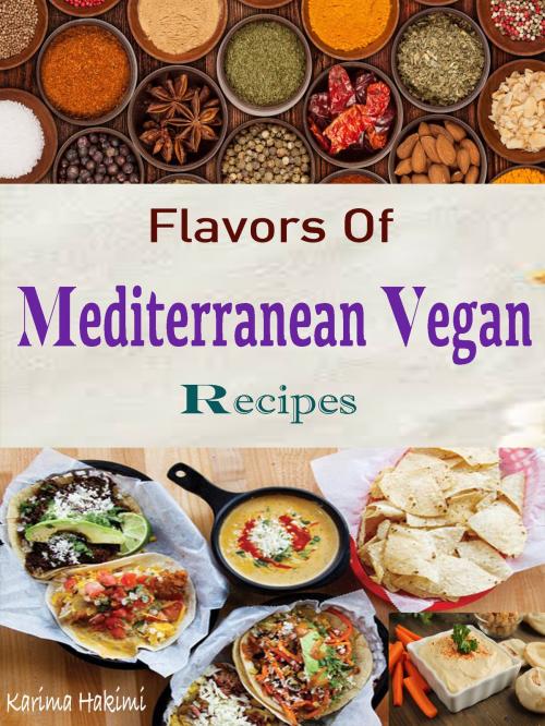 Cover of the book Flavors Of Mediterranean Vegan Recipes by Karima Hakimi, Anita Parekh