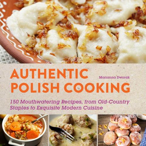 Cover of the book Authentic Polish Cooking by Marianna Dworak, Skyhorse