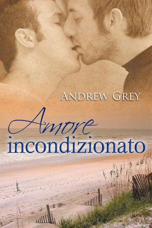 Cover of the book Amore incondizionato by Andrew Grey, Dreamspinner Press