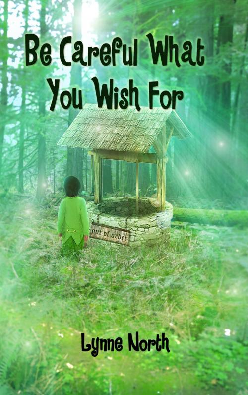 Cover of the book Be Careful What You Wish For by Lynne North, Crimson Cloak Publishing