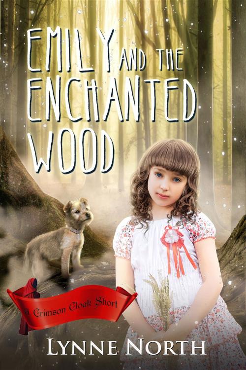 Cover of the book Emily and the Enchanted Wood by Lynne North, Crimson Cloak Publishing