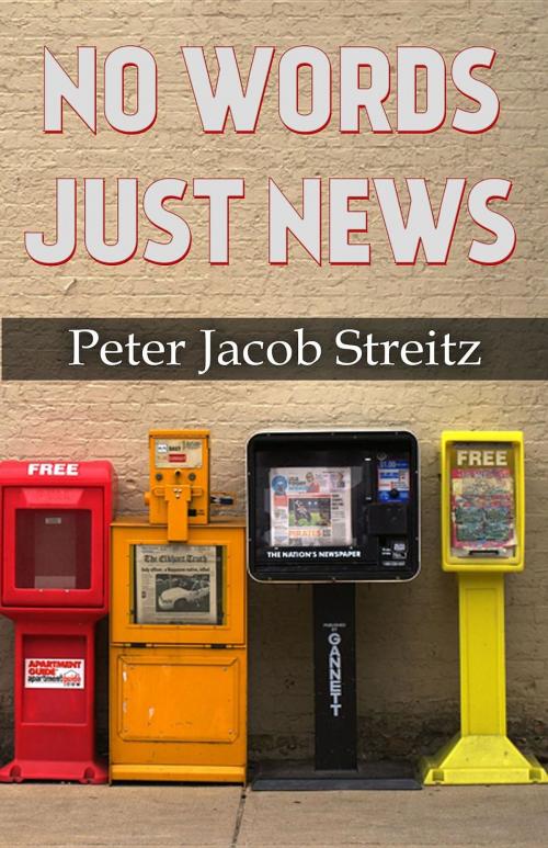 Cover of the book No Words...Just News by Peter Jacob Streitz, Crimson Cloak Publishing