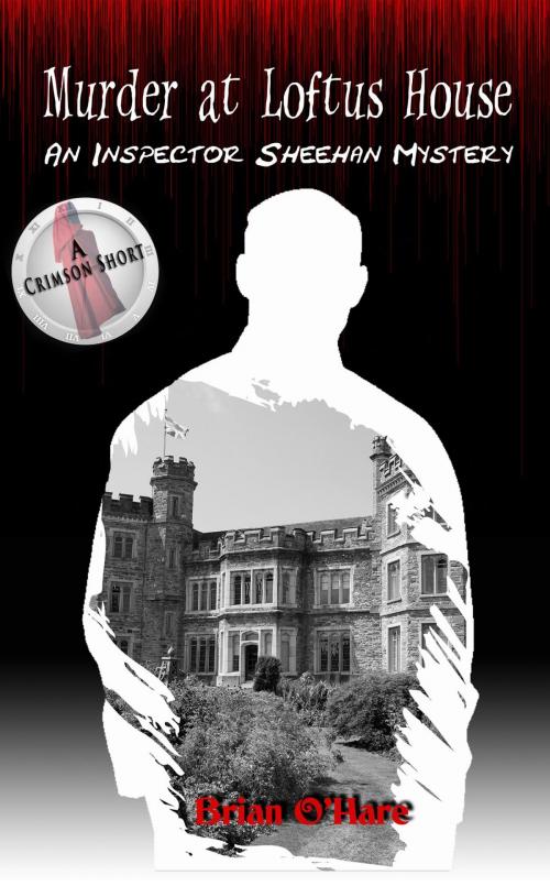 Cover of the book Murder at Loftus House by Brian O'Hare, Crimson Cloak Publishing