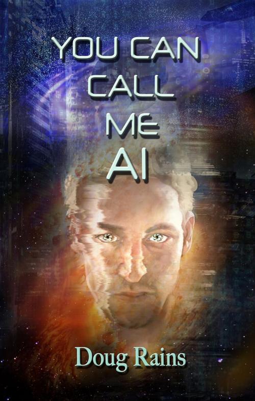 Cover of the book You Can Call Me AI by Doug Rains, Crimson Cloak Publishing