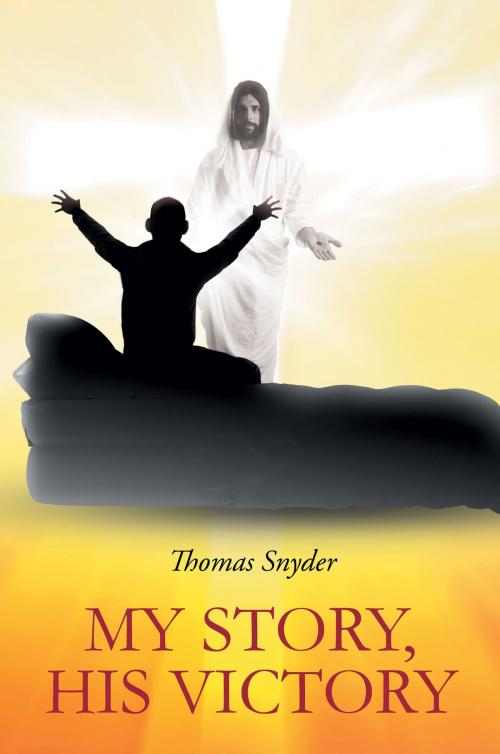 Cover of the book My Story - His Victory by Thomas Snyder, Christian Faith Publishing