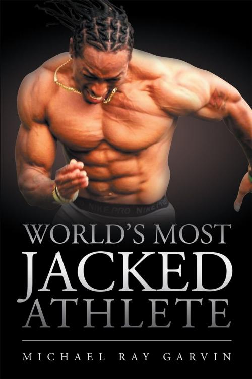 Cover of the book World's Most Jacked Athlete by Michael Garvin, Christian Faith Publishing