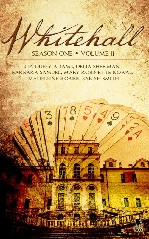 Cover of the book Whitehall - Season 1 Volume 2 by Liz Duffy Adams, Delia Sherman, Barbara Samuel, Madeleine Robins, Mary Robinette Kowal, Sarah Smith, Serial Box