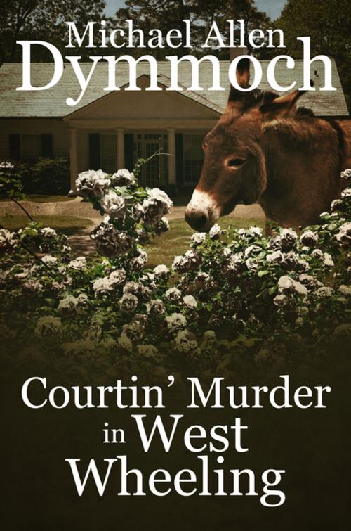 Cover of the book Courtin' Murder in West Wheeling by Michael Allen Dymmoch, Diversion Books