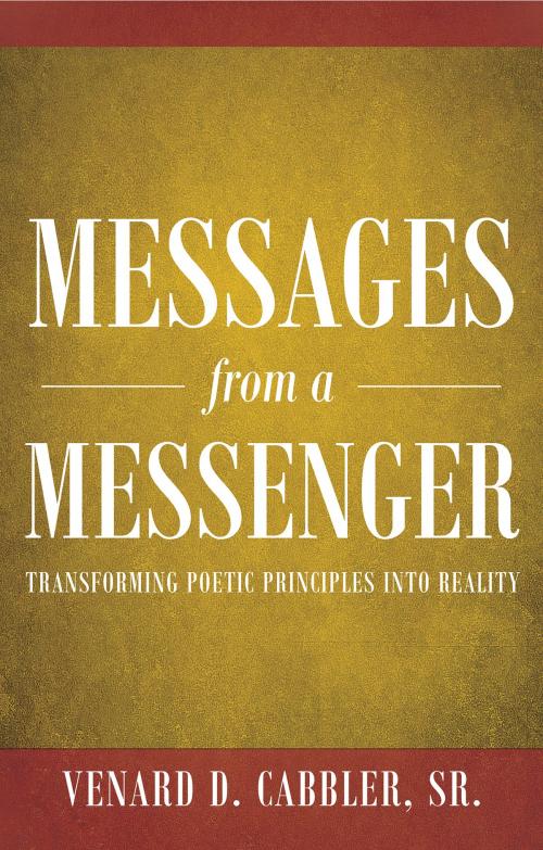 Cover of the book Messages from a Messenger: Transforming Poetic Principles Into Reality by Venard Cabbler, Sr., Page Publishing, Inc.