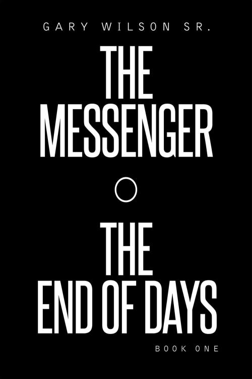 Cover of the book The Messenger The End of Days by Gary Wilson, Page Publishing, Inc.