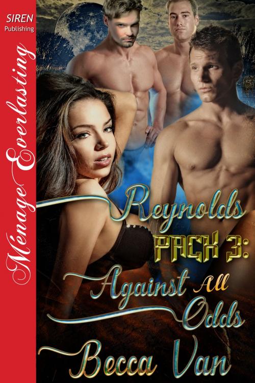 Cover of the book Reynolds Pack 3: Against All Odds by Becca Van, Siren-BookStrand