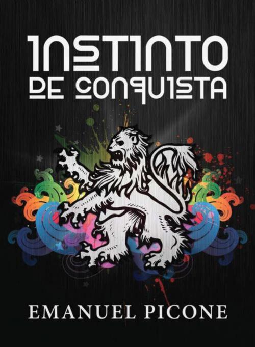 Cover of the book Instinto de Conquista by Emanuel Picone, Editorial Imagen LLC