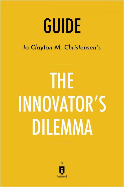 Cover of the book Guide to Clayton M. Christensen’s The Innovator’s Dilemma by Instaread by Instaread, Instaread