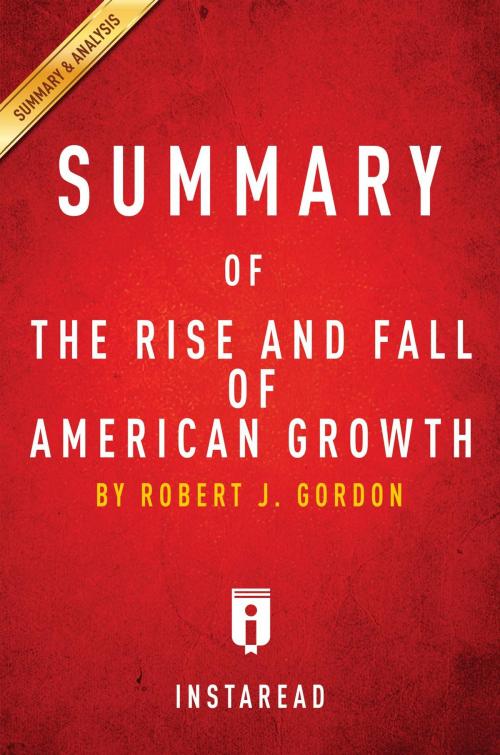 Cover of the book Summary of The Rise and Fall of American Growth by Instaread Summaries, Instaread, Inc
