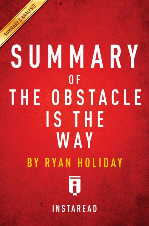 Cover of the book Summary of The Obstacle Is the Way by Instaread Summaries, Instaread, Inc