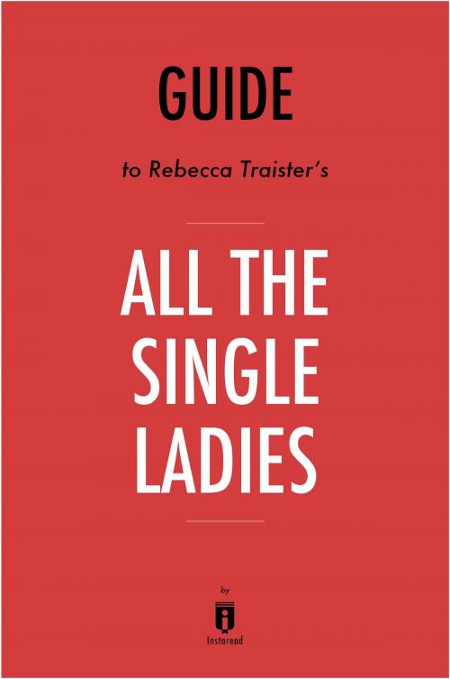 Cover of the book Guide to Rebecca Traister’s All the Single Ladies by Instaread by Instaread, Instaread