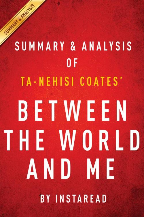Cover of the book Summary of Between the World and Me by Instaread Summaries, Instaread, Inc