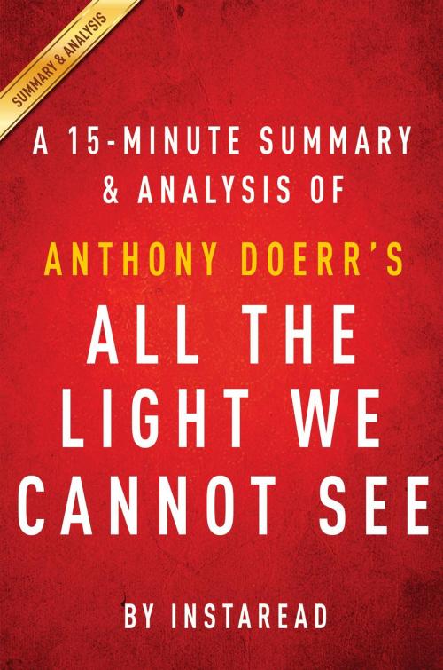 Cover of the book Summary of All the Light We Cannot See by Instaread Summaries, Instaread, Inc