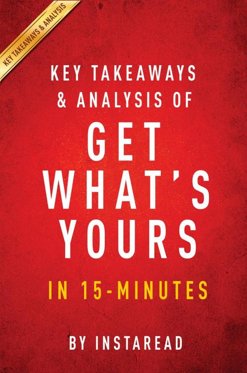 Cover of the book Summary of Get What's Yours by Instaread Summaries, Instaread, Inc