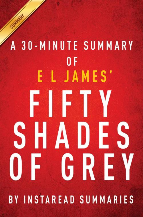 Cover of the book Summary of Fifty Shades of Grey by Instaread Summaries, Instaread, Inc