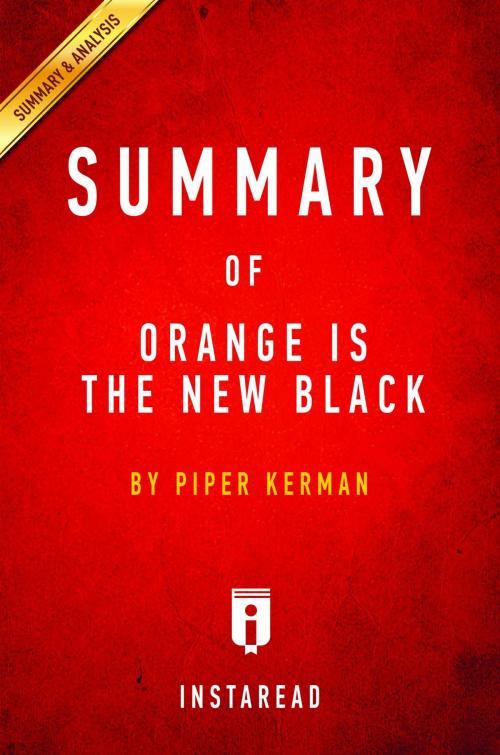 Cover of the book Summary of Orange Is the New Black by Instaread Summaries, Instaread, Inc