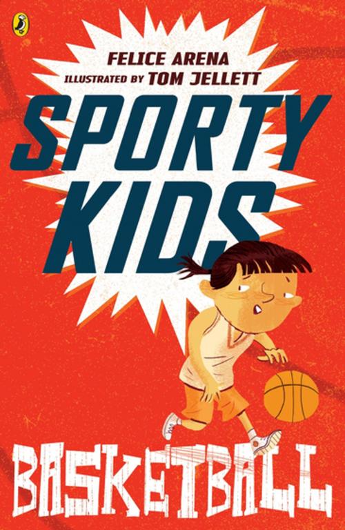 Cover of the book Sporty Kids: Basketball! by Felice Arena, Penguin Random House Australia