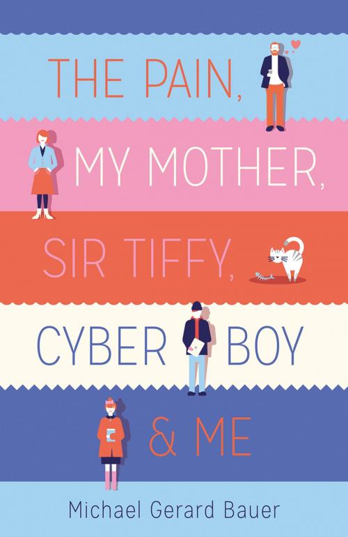 Cover of the book The Pain, My Mother, Sir Tiffy, Cyber Boy & Me by Michael Gerard Bauer, Scholastic Australia
