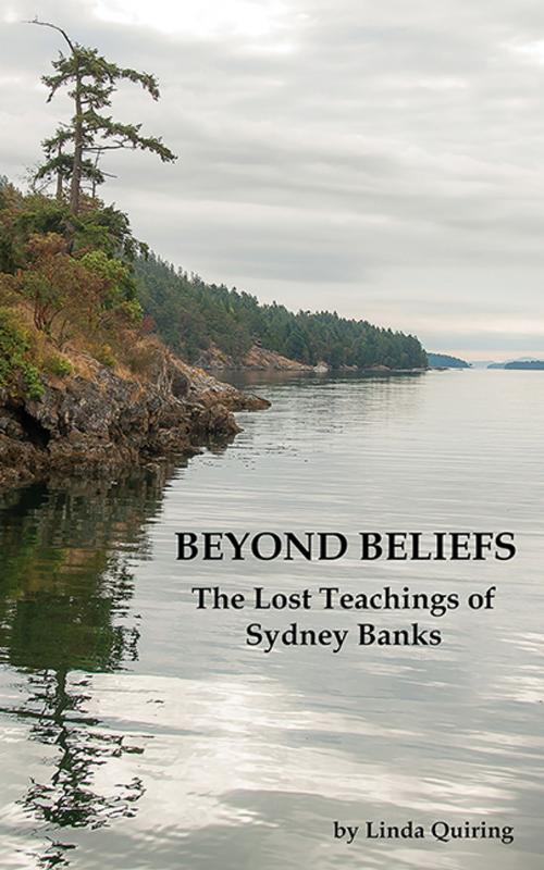 Cover of the book Beyond Beliefs: The Lost Teachings of Sydney Banks by Linda Quiring, CCB Publishing