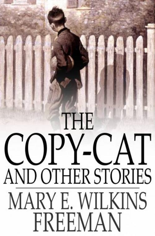 Cover of the book The Copy-Cat and Other Stories by Mary E. Wilkins Freeman, The Floating Press
