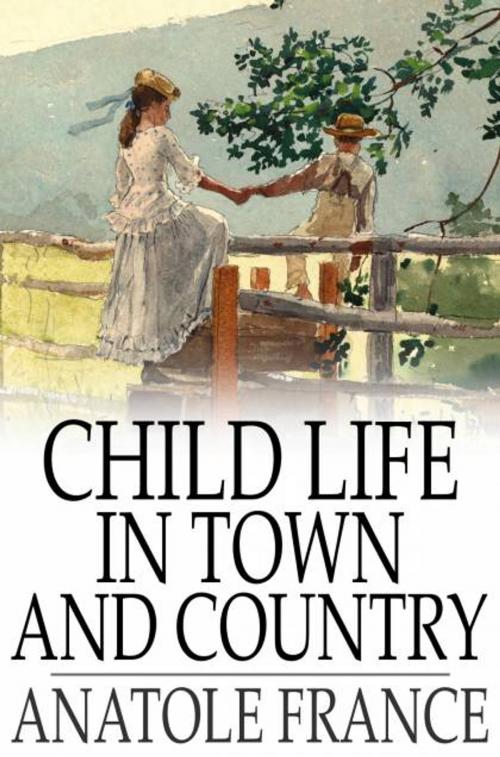 Cover of the book Child Life in Town and Country by Anatole France, The Floating Press