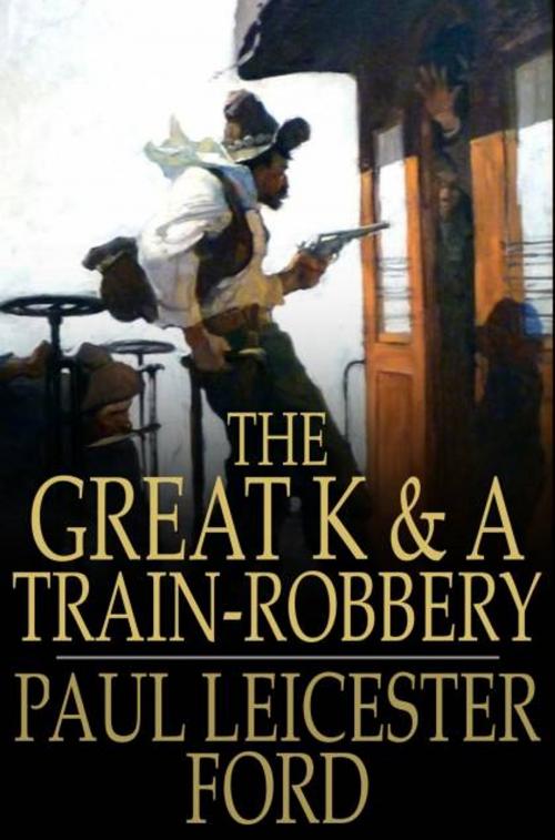 Cover of the book The Great K & A Train-Robbery by Paul Leicester Ford, The Floating Press