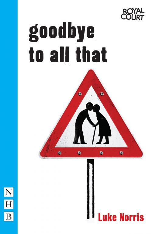 Cover of the book Goodbye to All That (NHB Modern Plays) by Luke Norris, Nick Hern Books
