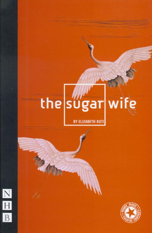 Cover of the book The Sugar Wife (NHB Modern Plays) by Elizabeth Kuti, Nick Hern Books