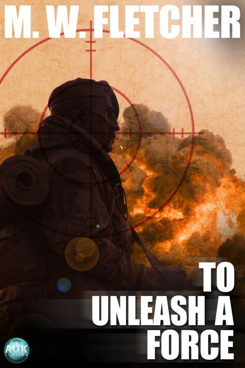 Cover of the book To Unleash a Force by M.W. Fletcher, Andrews UK