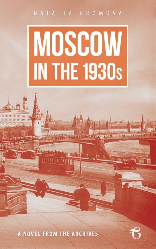 Cover of the book Moscow in the 1930s: A Novel from the Archives by Natalia Gromova, Glagoslav Publications Limited