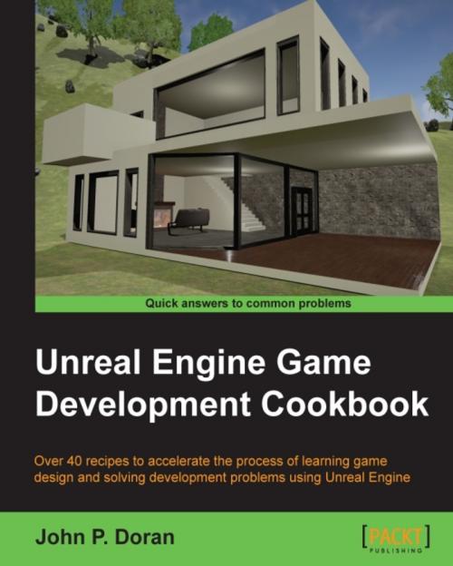 Cover of the book Unreal Engine Game Development Cookbook by John P. Doran, Packt Publishing