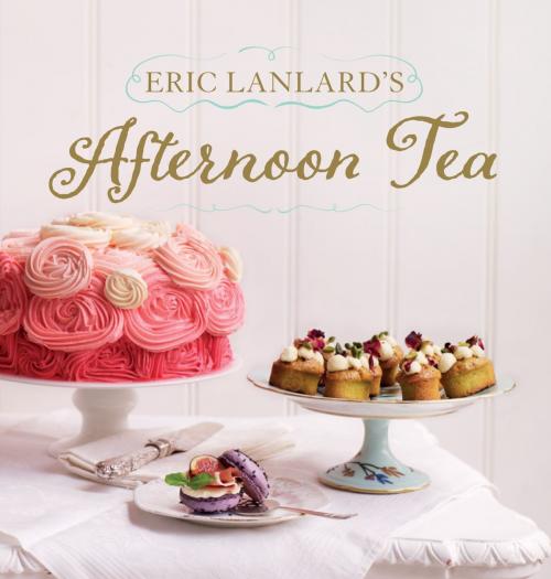 Cover of the book Eric Lanlard's Afternoon Tea by Eric Lanlard, Octopus Books
