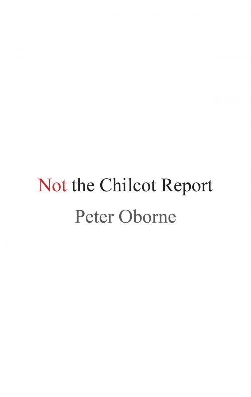 Cover of the book Not the Chilcot Report by Peter Oborne, Head of Zeus