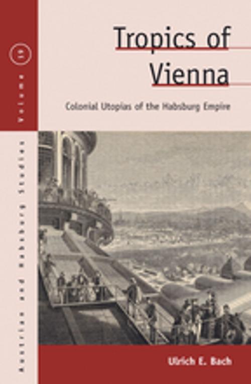 Cover of the book Tropics of Vienna by Ulrich E. Bach, Berghahn Books