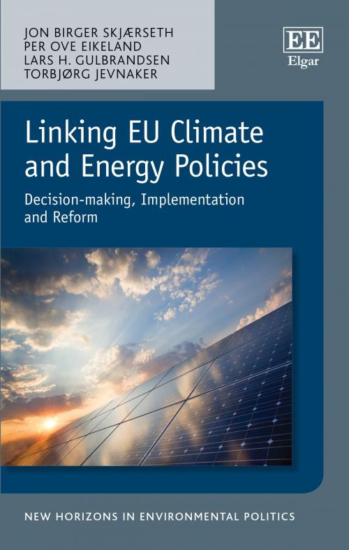 Cover of the book Linking EU Climate and Energy Policies by Jon  Birger  Skjærseth, Per Ove Eikeland, Lars H. Gulbrandsen, Edward Elgar Publishing