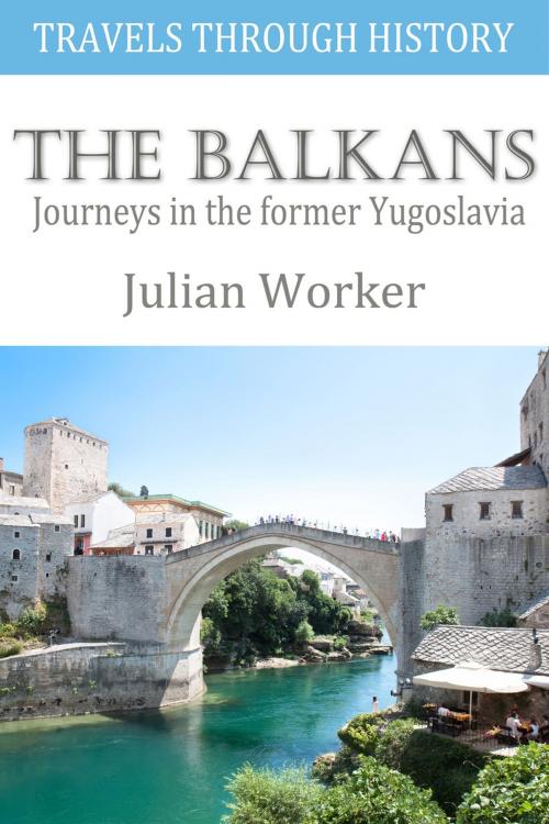Cover of the book Travels through History - The Balkans by Julian Worker, Andrews UK
