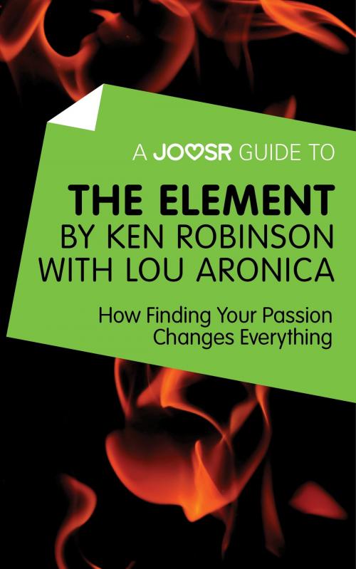 Cover of the book A Joosr Guide to... The Element by Ken Robinson with Lou Aronica: How Finding Your Passion Changes Everything by Joosr, Joosr Ltd