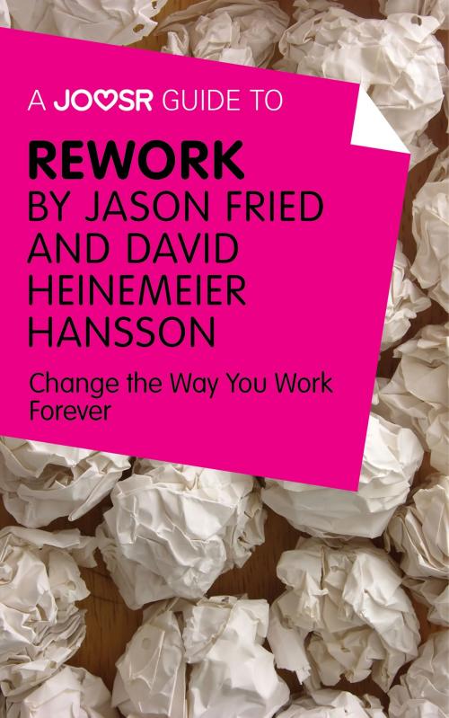 Cover of the book A Joosr Guide to... ReWork by Jason Fried and David Heinemeier Hansson: Change the Way You Work Forever by Joosr, Joosr Ltd