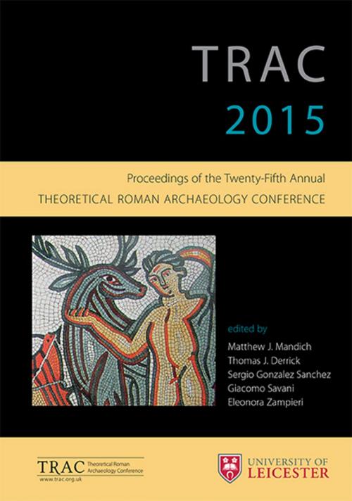 Cover of the book TRAC 2015 by Matthew Mandich, Sergio Gonzalez Sanchez, Giacommo Savini, Eleonora Zampieri, Oxbow Books