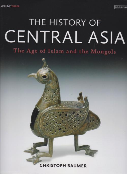 Cover of the book The History of Central Asia by Christoph Baumer, Bloomsbury Publishing