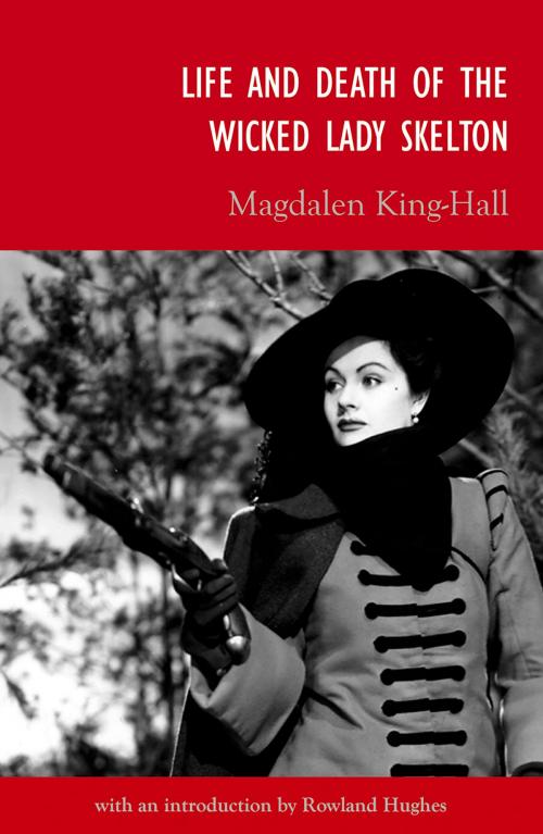Cover of the book Life and Death of the Wicked Lady Skelton by Rowland Hughes, Magdalen King-Hall, University Of Hertfordshire Press