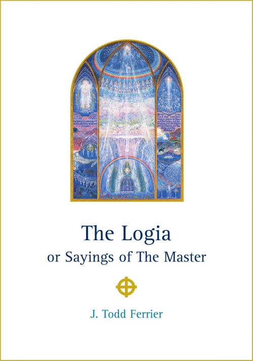 Cover of the book The Logia or Sayings of The Master by J Todd Ferrier, The Order of the Cross