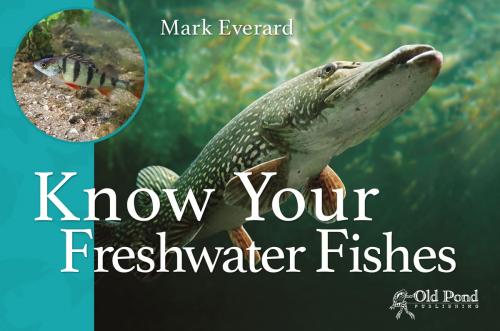 Cover of the book Know Your Freshwater Fishes by Mark Everard, CompanionHouse Books